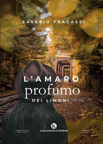 L' amaro profumo dei limoni - Saverio Fragassi - Libro Kimerik 2020, Kimera | Libraccio.it