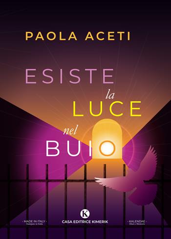 Esiste la luce nel buio. La strada per sconfiggere la tossicodipendenza - Paola Aceti - Libro Kimerik 2020, Kalendae | Libraccio.it