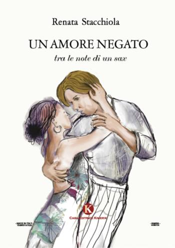 Un amore negato tra le note di un sax - Renata Stacchiola - Libro Kimerik 2021 | Libraccio.it