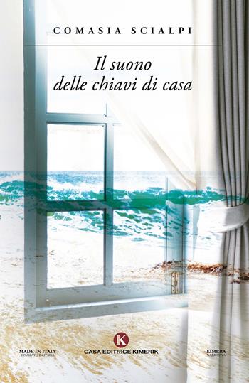 Il suono delle chiavi di casa - Comasia Scialpi - Libro Kimerik 2021, Kimera | Libraccio.it