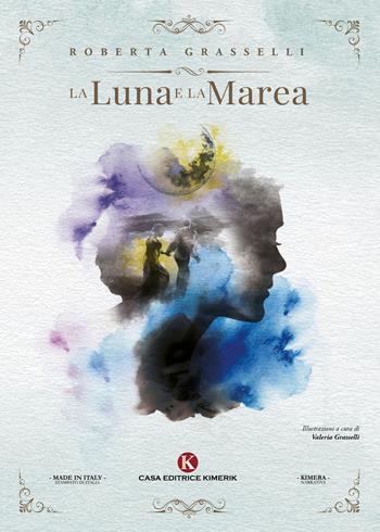 La luna e la marea - Roberta Grasselli - Libro Kimerik 2021 | Libraccio.it