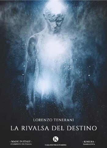 La rivalsa del destino - Lorenzo Tenerani - Libro Kimerik 2021 | Libraccio.it