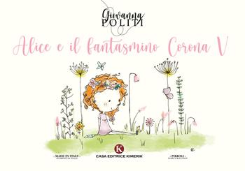 Alice e il fantasmino Corona V - Giovanna Politi - Libro Kimerik 2020, Pikkoli | Libraccio.it