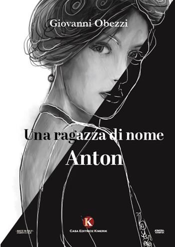 Una ragazza di nome Anton - Giovanni Obezzi - Libro Kimerik 2021, Kimera | Libraccio.it