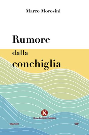 Rumore dalla conchiglia - Marco Morosini - Libro Kimerik 2021, Karme | Libraccio.it