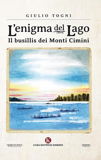 L' enigma del lago. Il busillis dei monti Cimini - Giulio Togni - Libro Kimerik 2021 | Libraccio.it