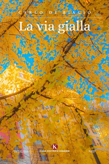 La via gialla - Carlo Di Biagio - Libro Kimerik 2021, Karme | Libraccio.it