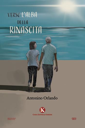 Verso l'alba della rinascita - Antonino Orlando - Libro Kimerik 2021 | Libraccio.it