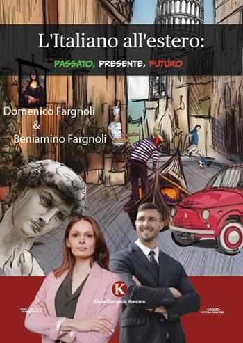 L' italiano all'estero: passato, presente, futuro - Beniamino Fargnoli, Domenico Fargnoli - Libro Kimerik 2021, Officina delle idee | Libraccio.it