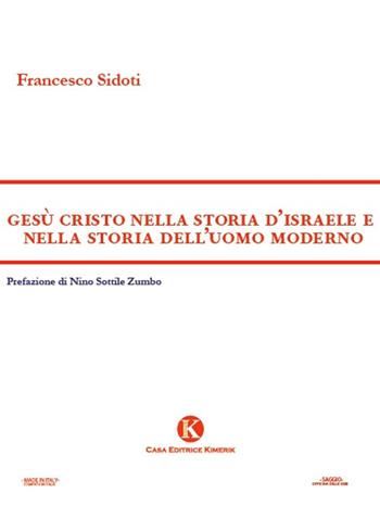 Gesù Cristo nella storia d'Israele e nella storia dell'uomo moderno - Francesco Sidoti - Libro Kimerik 2021, Officina delle idee | Libraccio.it