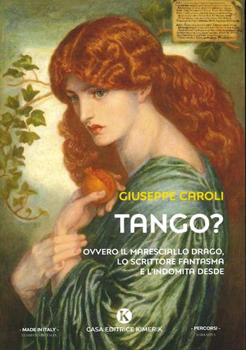 Tango? Ovvero il maresciallo Drago, lo scrittore fantasma e l'indomita Desde - Giuseppe Caroli - Libro Kimerik 2021, Percorsi | Libraccio.it