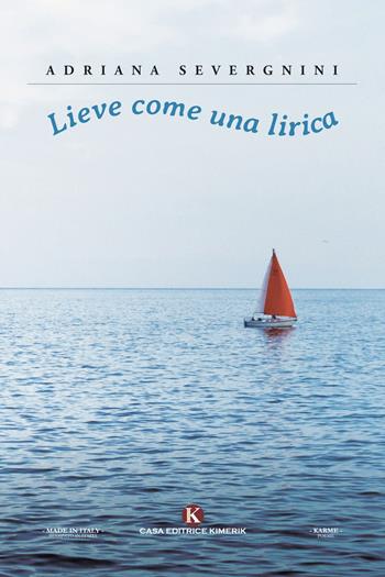 Lieve come una lirica - Adriana Severgnini - Libro Kimerik 2021, Karme | Libraccio.it