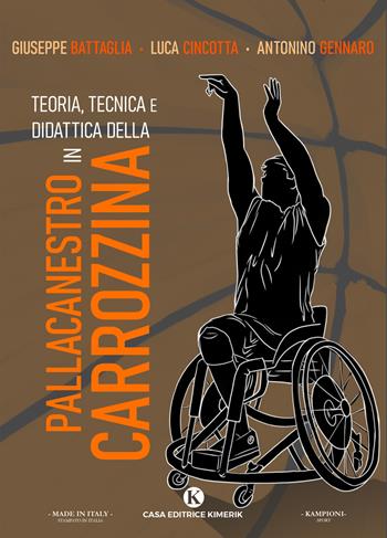 Teoria, tecnica e didattica della pallacanestro in carrozzina - Giuseppe Battaglia, Antonino Gennaro, Luca Cincotta - Libro Kimerik 2021, Kampioni | Libraccio.it