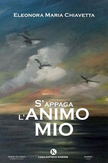 S'appaga l'animo mio - Eleonora Maria Chiavetta - Libro Kimerik 2021, Karme | Libraccio.it