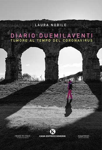 Diario Duemilaventi. Tumore al tempo del Coronavirus - Laura Nobile - Libro Kimerik 2021, Kalendae | Libraccio.it