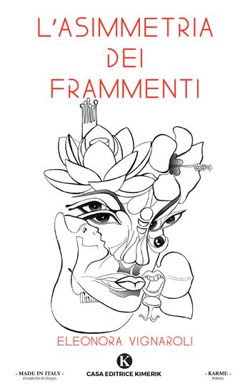 L' asimmetria dei frammenti - Eleonora Vignaroli - Libro Kimerik 2021, Karme | Libraccio.it