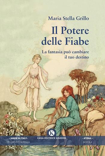 Il potere delle fiabe. La fantasia può cambiare il tuo destino - Maria Stella Grillo - Libro Kimerik 2021, Atena | Libraccio.it