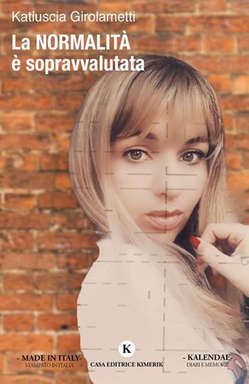 La normalità è sopravvalutata - Katiuscia Girolametti - Libro Kimerik 2021, Kalendae | Libraccio.it