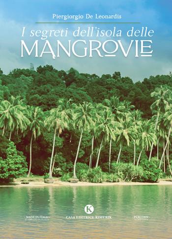 I segreti dell'isola delle mangrovie - Piergiorgio De Leonardis - Libro Kimerik 2021, Percorsi | Libraccio.it