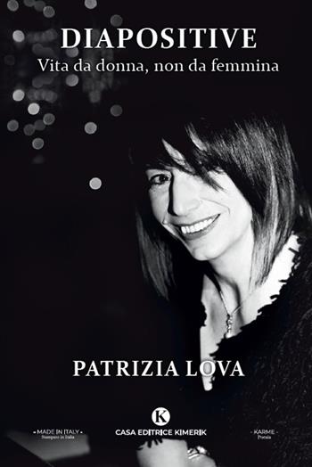 Diapositive. Vita da donna, non da femmina - Patrizia Lova - Libro Kimerik 2021, Nuvole di parole | Libraccio.it