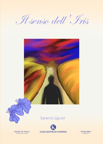 Il senso dell'Iris - Serena Liguori - Libro Kimerik 2021, Percorsi | Libraccio.it