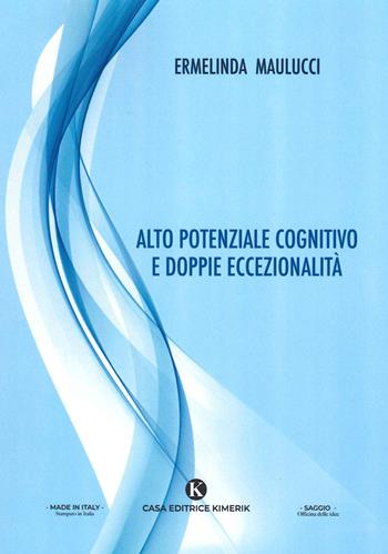 Alto potenziale cognitivo e doppie eccezionalità - Ermelinda Maulucci - Libro Kimerik 2021, Officina delle idee | Libraccio.it