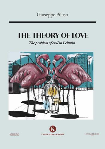 The theory of love. The problem of evil in Leibniz - Giuseppe Piluso - Libro Kimerik 2021, Officina delle idee | Libraccio.it