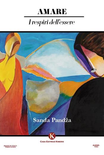 Amare. I respiri dell'essere - Sanda Pandza - Libro Kimerik 2021, Karme | Libraccio.it