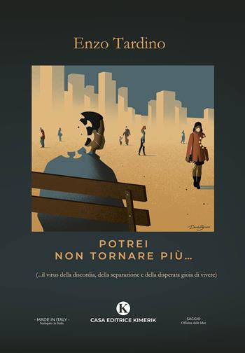 Potrei non tornare più... (...il virus della discordia, della separazione e della disperata gioia di vivere) - Vincenzo Tardino - Libro Kimerik 2021, Officina delle idee | Libraccio.it