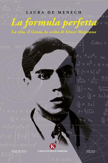 La formula perfetta. La vita, il genio, la scelta di Ettore Majorana - Laura De Menech - Libro Kimerik 2021, Percorsi | Libraccio.it