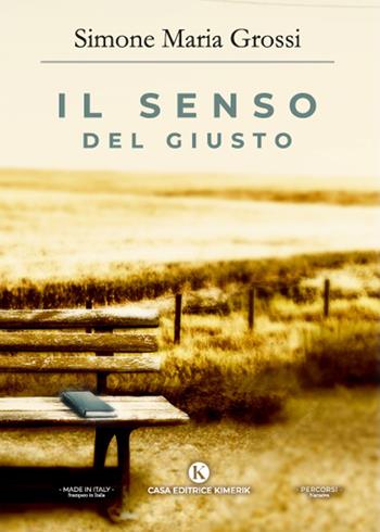 Il senso del giusto - Simone Maria Grossi - Libro Kimerik 2022, Percorsi | Libraccio.it