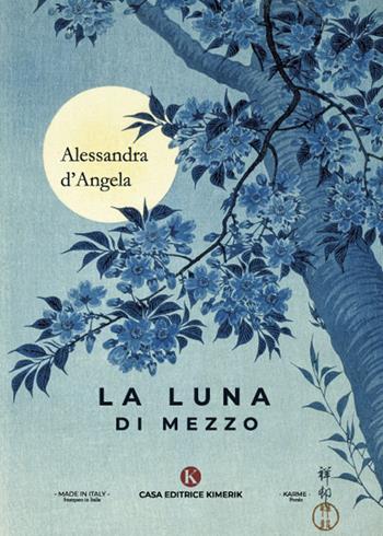 La luna di mezzo - Alessandra d'Angela - Libro Kimerik 2021, Karme | Libraccio.it