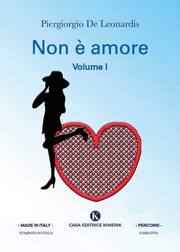 Non è amore. Vol. 1 - Piergiorgio De Leonardis - Libro Kimerik 2022, Percorsi | Libraccio.it