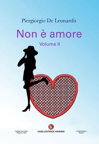 Non è amore. Vol. 2 - Piergiorgio De Leonardis - Libro Kimerik 2022, Percorsi | Libraccio.it
