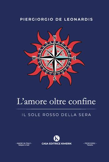 L' amore oltre confine. Il sole rosso della sera - Piergiorgio De Leonardis - Libro Kimerik 2023, Percorsi | Libraccio.it