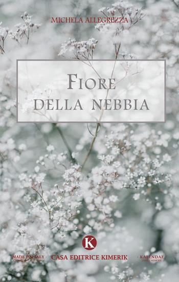 Fiore della nebbia - Michela Allegrezza - Libro Kimerik 2021 | Libraccio.it