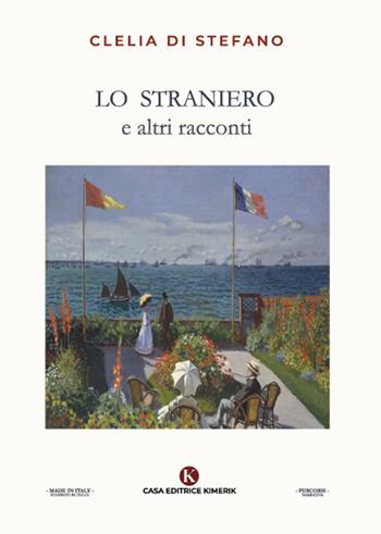 Lo straniero e altri racconti - Clelia Di Stefano - Libro Kimerik 2021, Percorsi | Libraccio.it