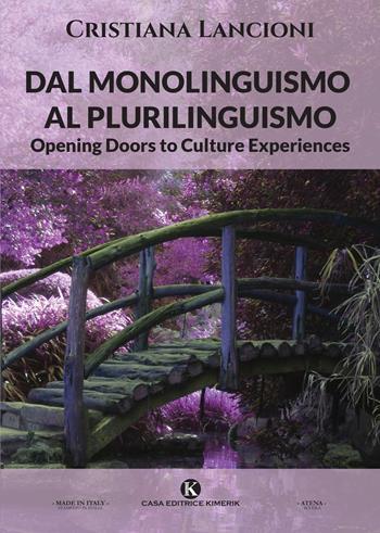 Dal monolinguismo al plurilinguismo. Opening doors to culture experiences - Cristiana Lancioni - Libro Kimerik 2022, Officina delle idee | Libraccio.it