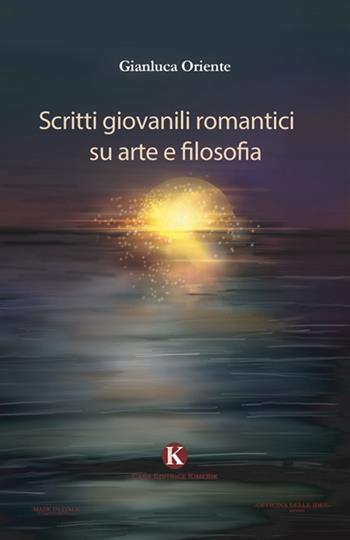 Scritti giovanili romantici su arte e filosofia - Gianluca Oriente - Libro Kimerik 2022, Officina delle idee | Libraccio.it