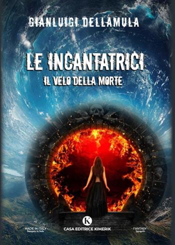 Le incantatrici. Il velo della morte - Gianluigi Dellamula - Libro Kimerik 2022, L' Ippogrifo | Libraccio.it