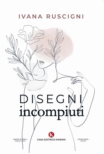 Disegni incompiuti - Ivana Ruscigni - Libro Kimerik 2022, Percorsi | Libraccio.it