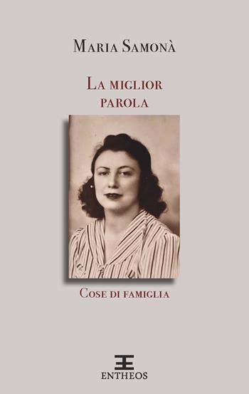 La miglior parola. Cose di famiglia - Maria Samonà - Libro Entheos Edizioni 2022, La narrativa di Entheos | Libraccio.it
