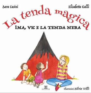 La tenda magica. Ima, Vic e i 5 regni. Ediz. illustrata - Sara Casini, Elisabetta Galli - Libro Entheos Edizioni 2020 | Libraccio.it