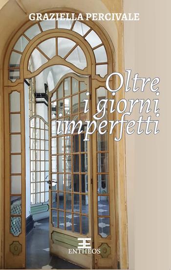 Oltre i giorni imperfetti - Graziella Percivale - Libro Entheos Edizioni 2022, La narrativa di Entheos | Libraccio.it