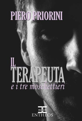 Il Terapeuta e i tre moschettieri - Piero Priorini - Libro Entheos Edizioni 2022, La narrativa di Entheos | Libraccio.it