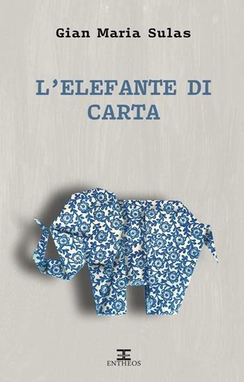 L'elefante di carta - Gian Maria Sulas - Libro Entheos Edizioni 2022 | Libraccio.it