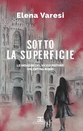 Sotto la superficie. Le indagini del vicequestore Valentina Rossi - Elena Varesi - Libro Entheos Edizioni 2025, I misteri di Entheos | Libraccio.it