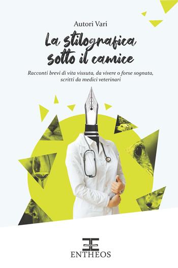 La stilografica sotto il camice. Racconti brevi di vita vissuta, da vivere o forse sognata, scritti da medici veterinari  - Libro Entheos Edizioni 2026, I racconti di Entheos | Libraccio.it