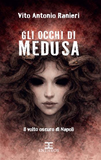 Gli occhi di Medusa. Il volto oscuro di Napoli - Vito Antonio Ranieri - Libro Entheos Edizioni 2026, I misteri di Entheos | Libraccio.it