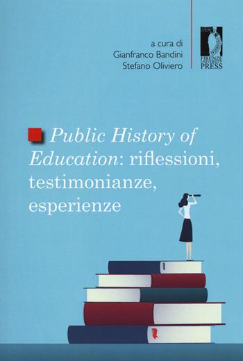 Public history of education. Riflessioni, testimonianze, esperienze  - Libro Firenze University Press 2020, Studi e saggi | Libraccio.it